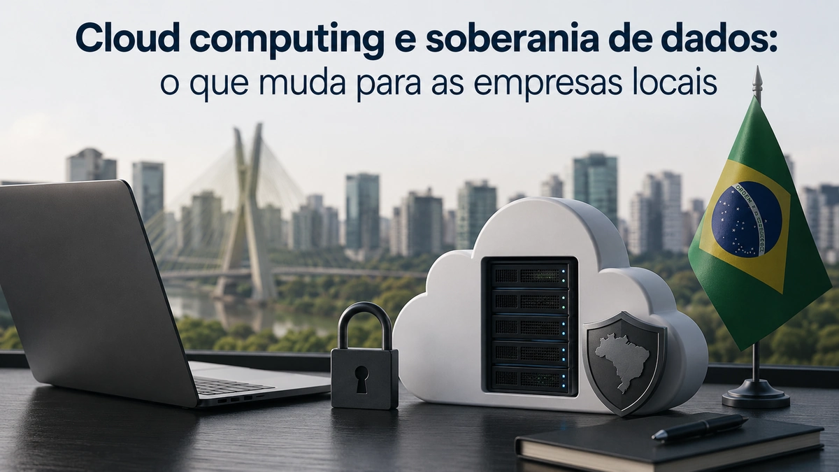 Imagem realista e minimalista sobre tecnologia e soberania de dados, mostrando um notebook em uma mesa corporativa ao lado de um ícone de nuvem com servidores internos, cadeado de segurança e escudo com mapa do Brasil. Ao fundo, skyline urbano brasileiro desfocado com ponte moderna, reforçando o contexto nacional. No topo da imagem aparece o título “Cloud computing e soberania de dados: o que muda para as empresas locais”. A composição utiliza iluminação suave, contraste equilibrado e visual corporativo limpo.